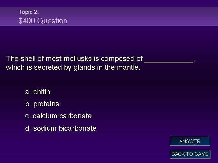 Topic 2: $400 Question The shell of most mollusks is composed of ______, which
