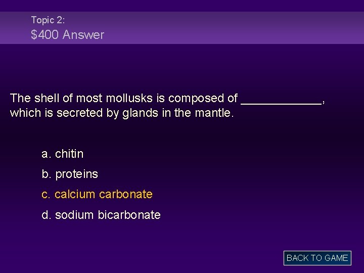 Topic 2: $400 Answer The shell of most mollusks is composed of ______, which