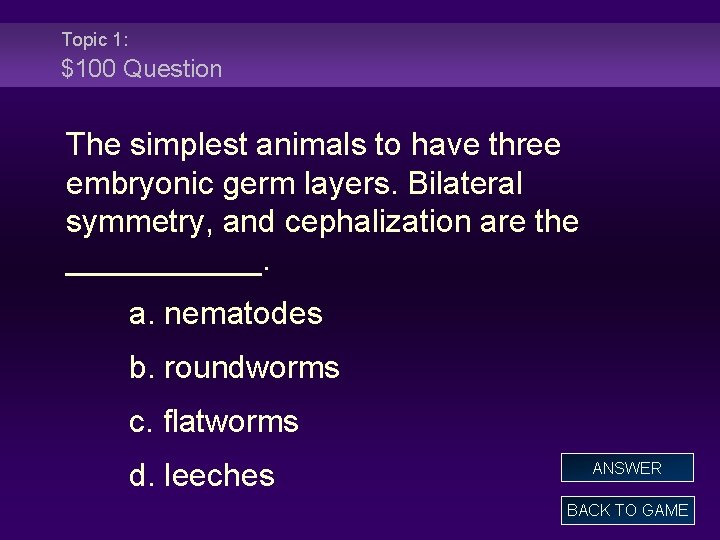 Topic 1: $100 Question The simplest animals to have three embryonic germ layers. Bilateral