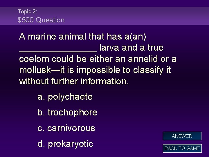 Topic 2: $500 Question A marine animal that has a(an) ________ larva and a