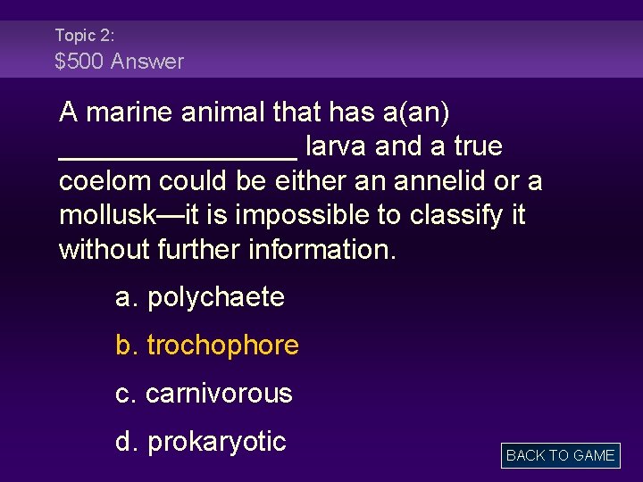 Topic 2: $500 Answer A marine animal that has a(an) ________ larva and a