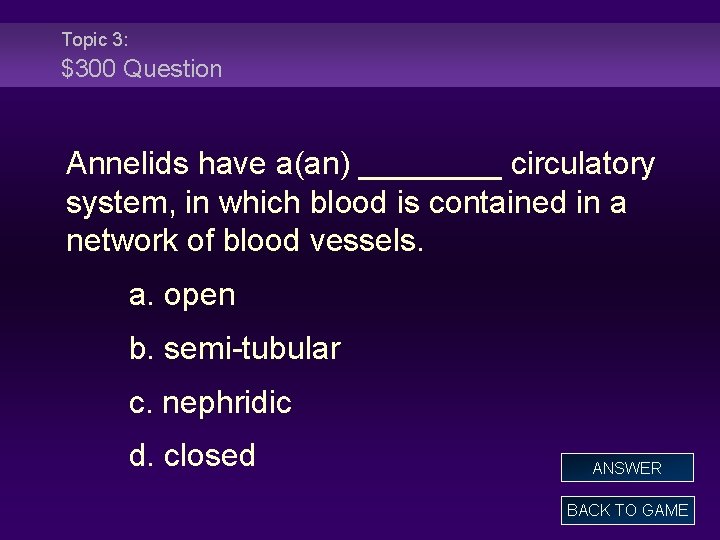 Topic 3: $300 Question Annelids have a(an) ____ circulatory system, in which blood is