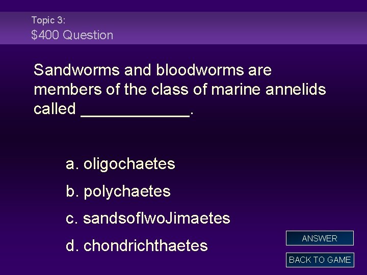 Topic 3: $400 Question Sandworms and bloodworms are members of the class of marine