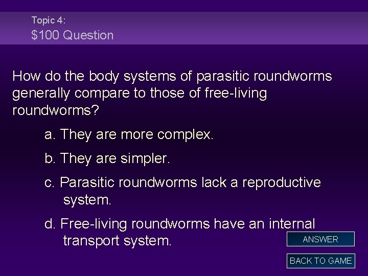 Topic 4: $100 Question How do the body systems of parasitic roundworms generally compare