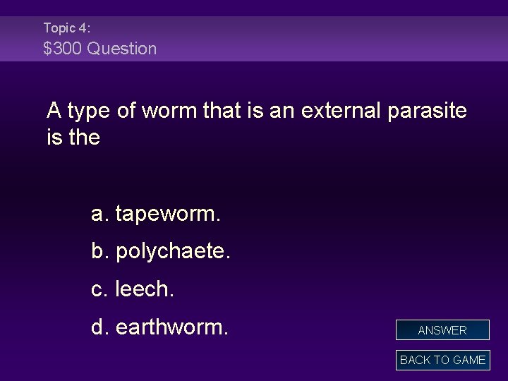 Topic 4: $300 Question A type of worm that is an external parasite is