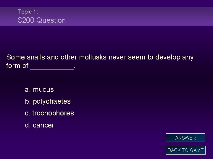 Topic 1: $200 Question Some snails and other mollusks never seem to develop any