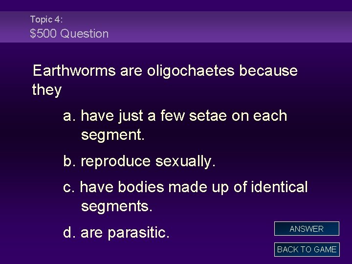 Topic 4: $500 Question Earthworms are oligochaetes because they a. have just a few