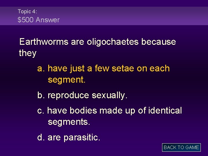 Topic 4: $500 Answer Earthworms are oligochaetes because they a. have just a few