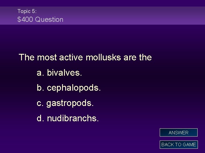 Topic 5: $400 Question The most active mollusks are the a. bivalves. b. cephalopods.