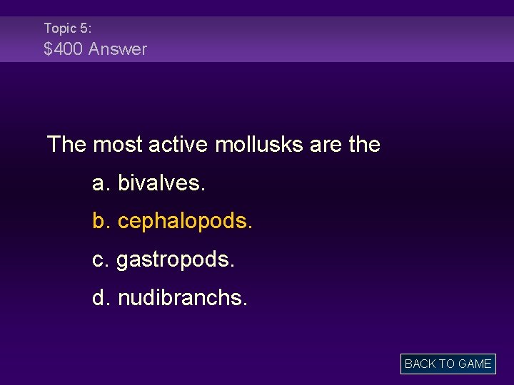 Topic 5: $400 Answer The most active mollusks are the a. bivalves. b. cephalopods.