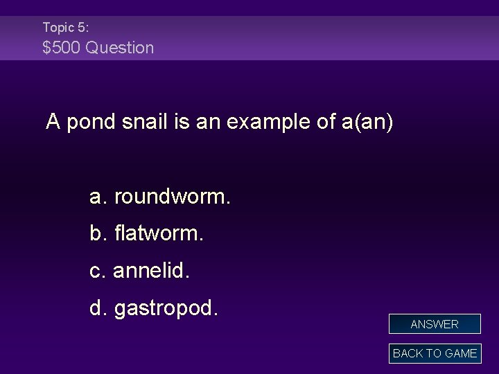 Topic 5: $500 Question A pond snail is an example of a(an) a. roundworm.
