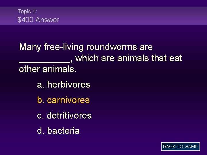 Topic 1: $400 Answer Many free-living roundworms are _____, which are animals that eat