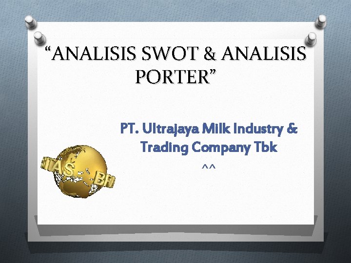 “ANALISIS SWOT & ANALISIS PORTER” PT. Ultrajaya Milk Industry & Trading Company Tbk ^^