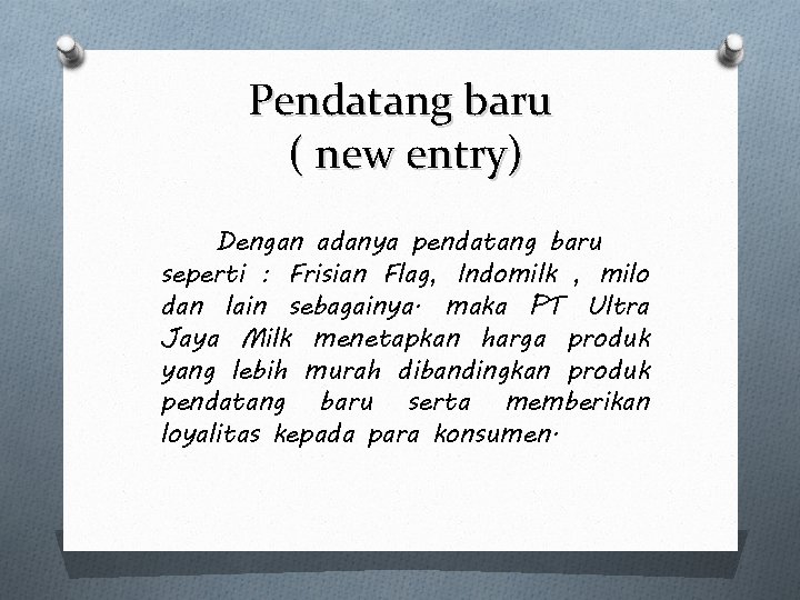Pendatang baru ( new entry) Dengan adanya pendatang baru seperti : Frisian Flag, Indomilk