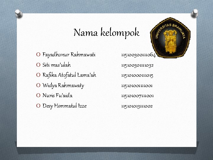 Nama kelompok O Fayadhonur Rahmawati O Siti mas’ulah O Rafika Atofatul Lama’ah O Widya