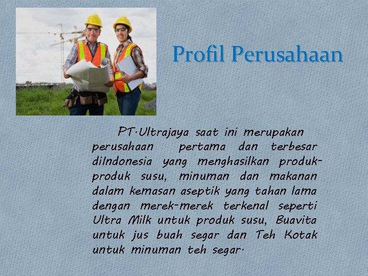 Profil Perusahaan PT. Ultrajaya saat ini merupakan perusahaan pertama dan terbesar di. Indonesia yang