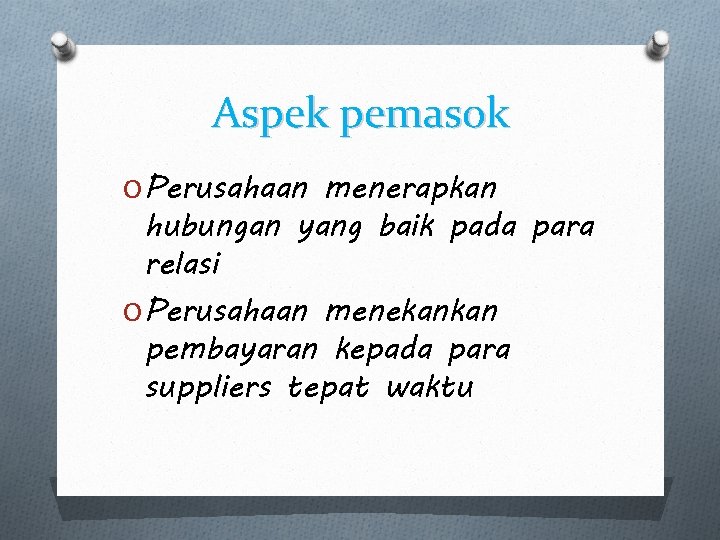 Aspek pemasok O Perusahaan menerapkan hubungan yang baik pada para relasi O Perusahaan menekankan