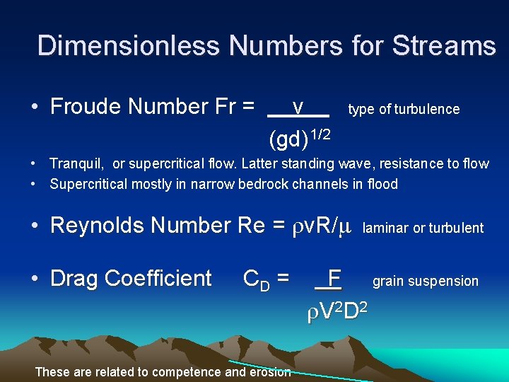 Dimensionless Numbers for Streams • Froude Number Fr = v (gd) 1/2 type of