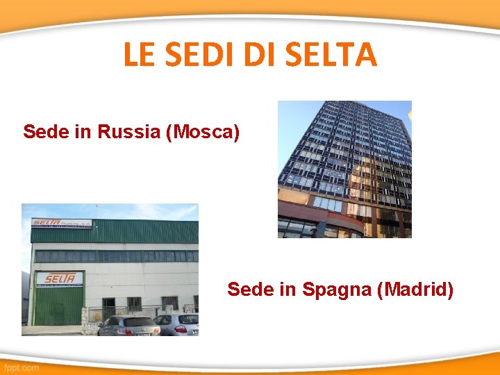 LE SEDI DI SELTA Sede in Russia (Mosca) Sede in Spagna (Madrid) 