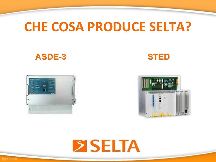 CHE COSA PRODUCE SELTA? ASDE-3 STED 