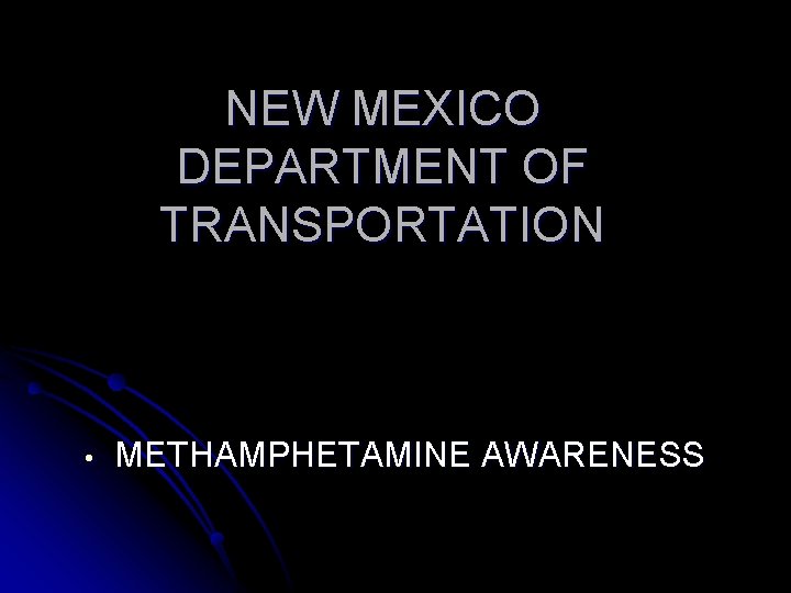 NEW MEXICO DEPARTMENT OF TRANSPORTATION • METHAMPHETAMINE AWARENESS 