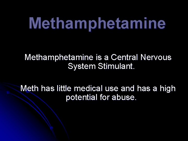 Methamphetamine is a Central Nervous System Stimulant. Meth has little medical use and has