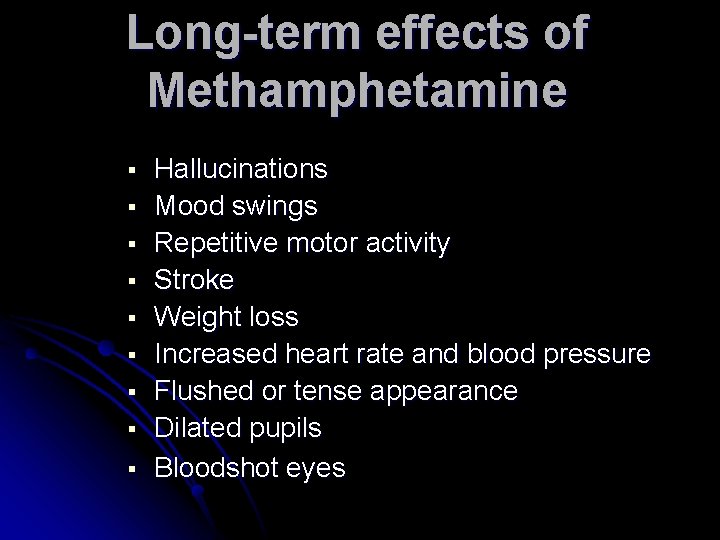 Long-term effects of Methamphetamine § § § § § Hallucinations Mood swings Repetitive motor