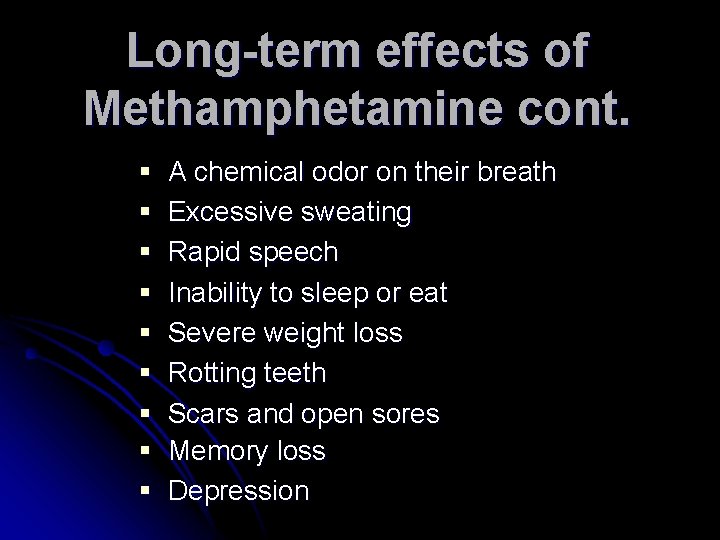 Long-term effects of Methamphetamine cont. § § § § § A chemical odor on