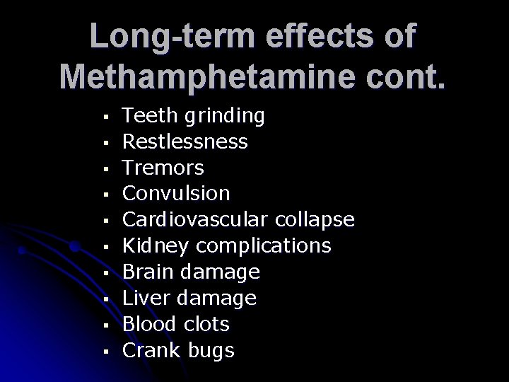Long-term effects of Methamphetamine cont. § § § § § Teeth grinding Restlessness Tremors