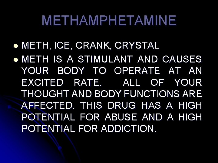 METHAMPHETAMINE METH, ICE, CRANK, CRYSTAL l METH IS A STIMULANT AND CAUSES YOUR BODY