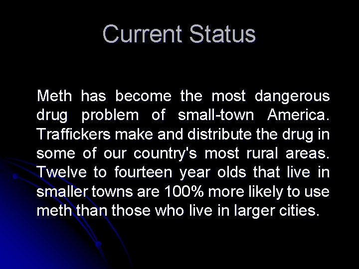 Current Status Meth has become the most dangerous drug problem of small-town America. Traffickers