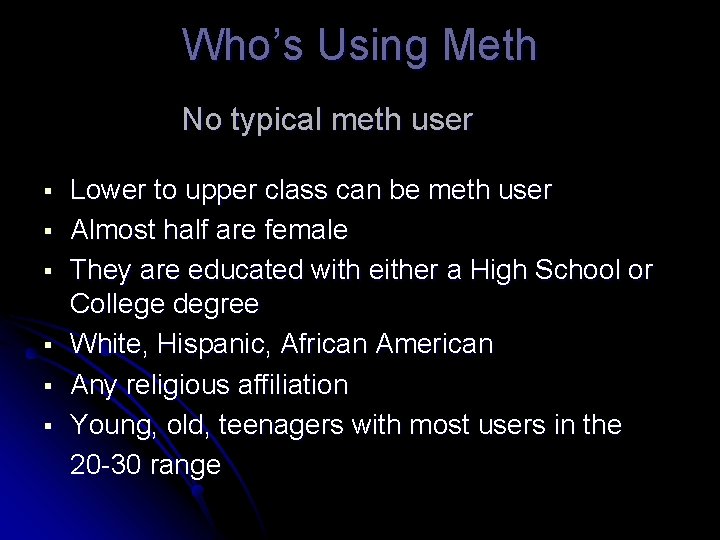 Who’s Using Meth No typical meth user § § § Lower to upper class