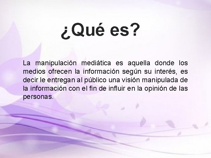 ¿Qué es? La manipulación mediática es aquella donde los medios ofrecen la información según