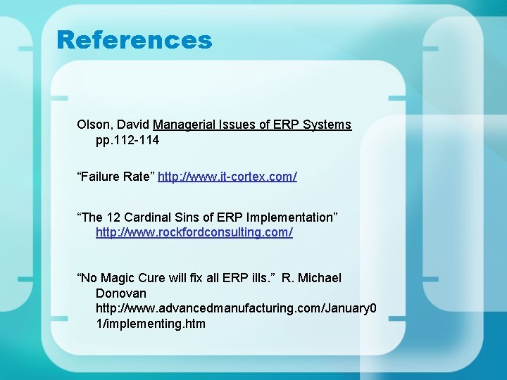 References Olson, David Managerial Issues of ERP Systems pp. 112 -114 “Failure Rate” http: