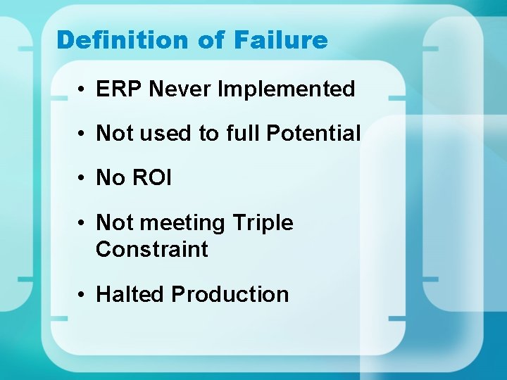 Definition of Failure • ERP Never Implemented • Not used to full Potential •
