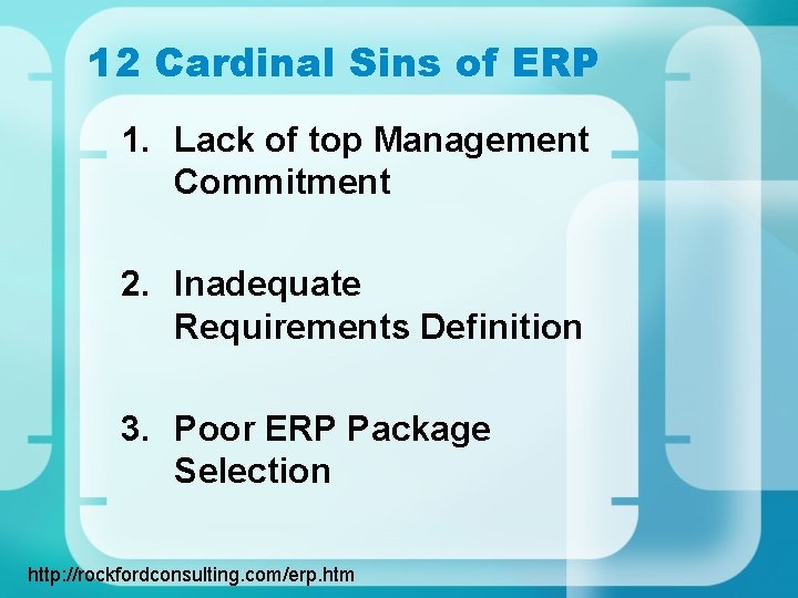 12 Cardinal Sins of ERP 1. Lack of top Management Commitment 2. Inadequate Requirements