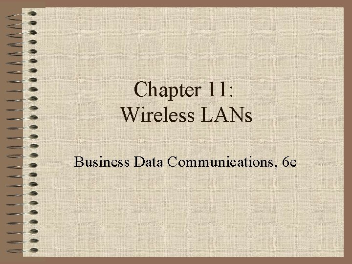 Chapter 11: Wireless LANs Business Data Communications, 6 e 