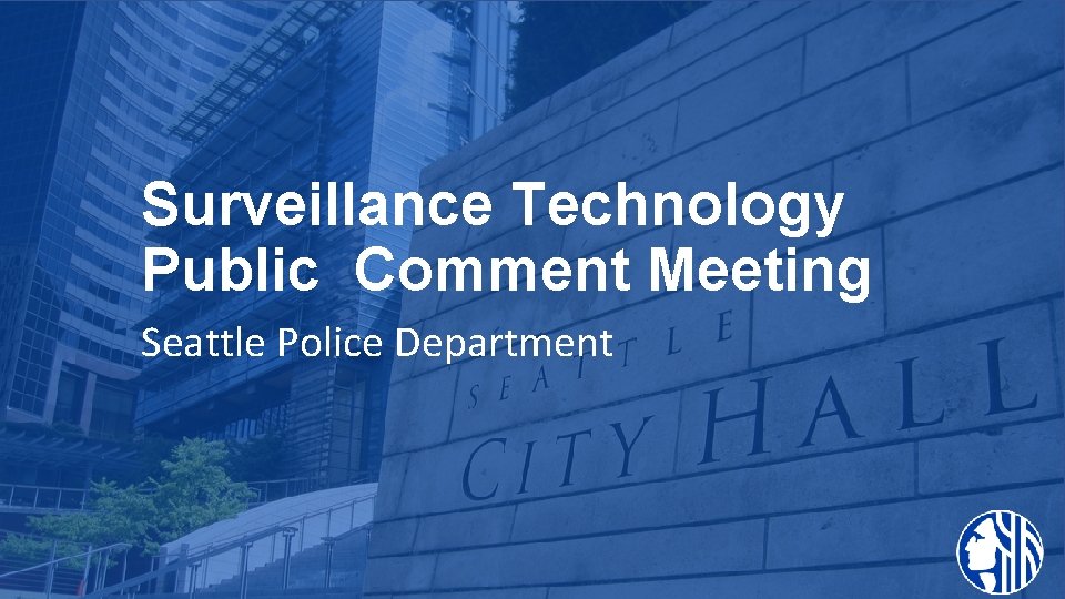 Surveillance Technology Public Comment Meeting Seattle Police Department 5/24/2018 Department Name Page Number Seattle