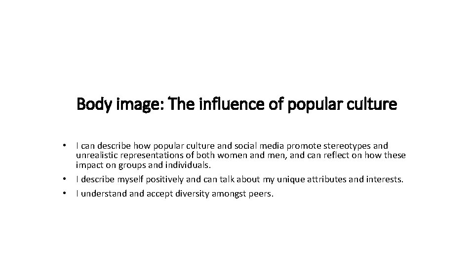 Body image: The influence of popular culture • I can describe how popular culture