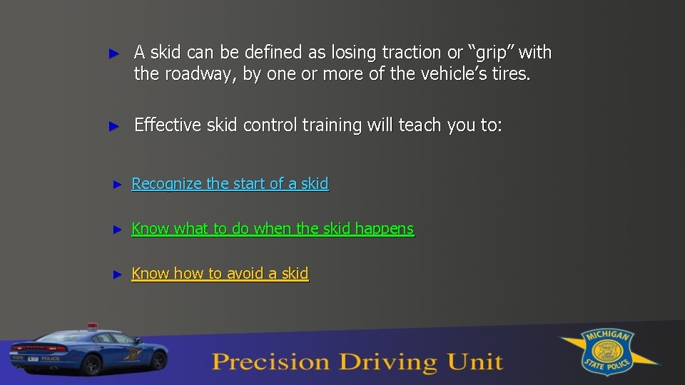 ► A skid can be defined as losing traction or “grip” with the roadway,