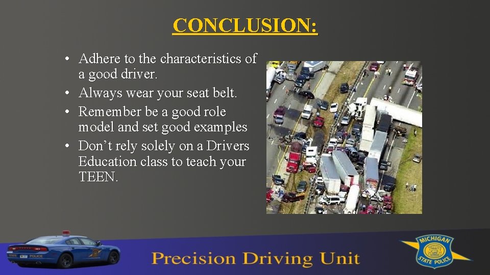 CONCLUSION: • Adhere to the characteristics of a good driver. • Always wear your