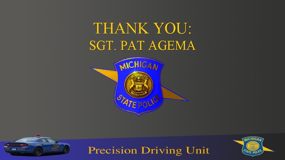 THANK YOU: SGT. PAT AGEMA 