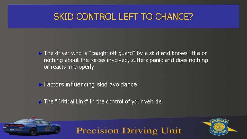 SKID CONTROL LEFT TO CHANCE? ► The driver who is “caught off guard” by