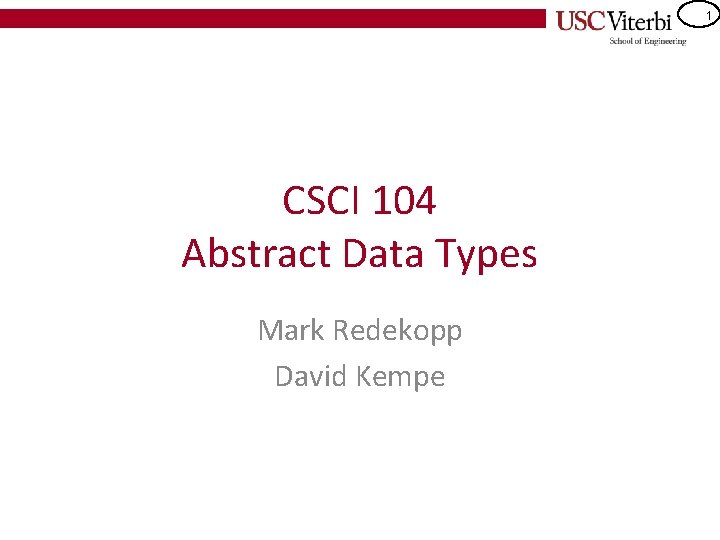 1 CSCI 104 Abstract Data Types Mark Redekopp David Kempe 