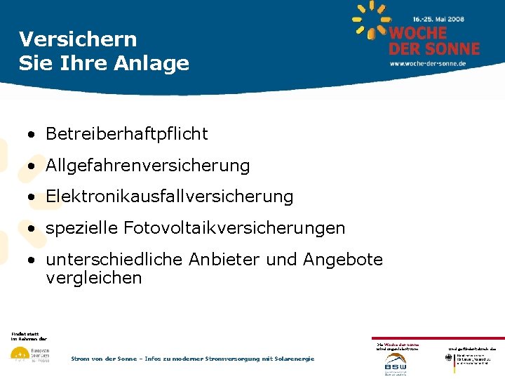 Versichern Sie Ihre Anlage • Betreiberhaftpflicht • Allgefahrenversicherung • Elektronikausfallversicherung • spezielle Fotovoltaikversicherungen •