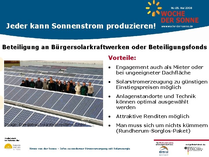 Jeder kann Sonnenstrom produzieren! Beteiligung an Bürgersolarkraftwerken oder Beteiligungsfonds Vorteile: Image: Energiebau Solarstromsysteme Gmb.