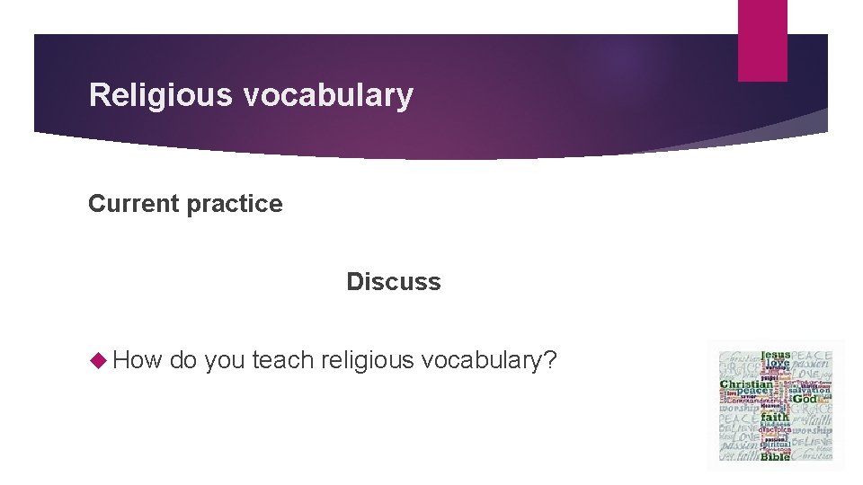 Religious vocabulary Current practice Discuss How do you teach religious vocabulary? 