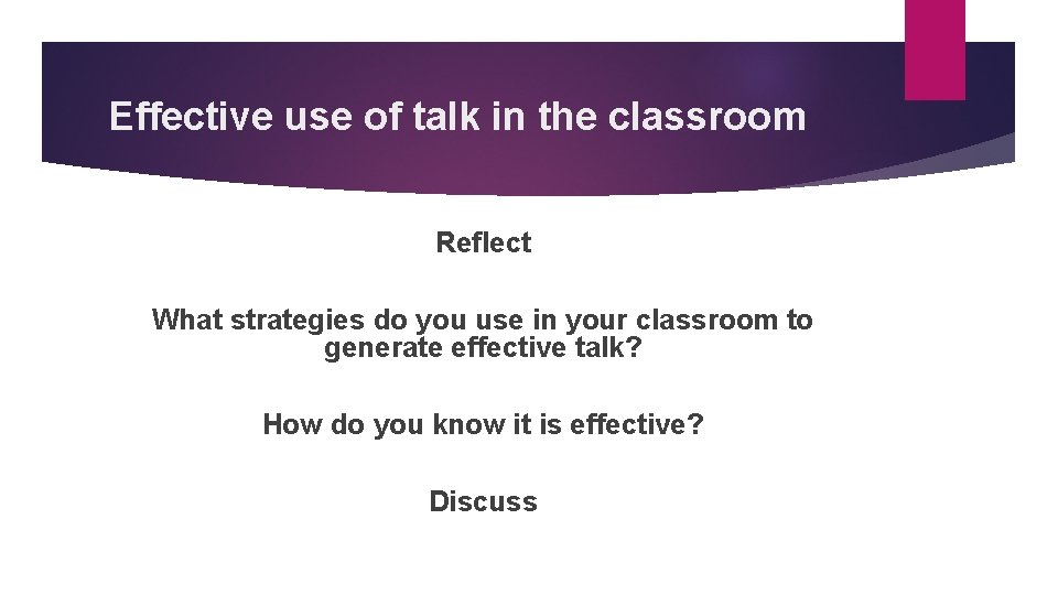 Effective use of talk in the classroom Reflect What strategies do you use in