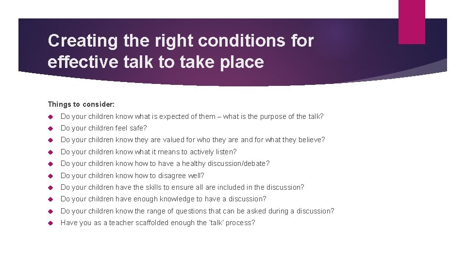 Creating the right conditions for effective talk to take place Things to consider: Do