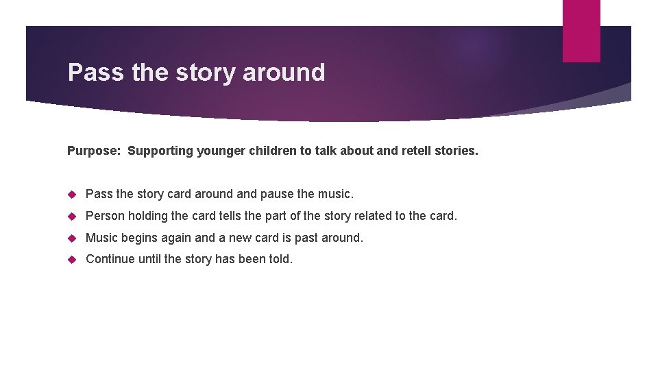Pass the story around Purpose: Supporting younger children to talk about and retell stories.